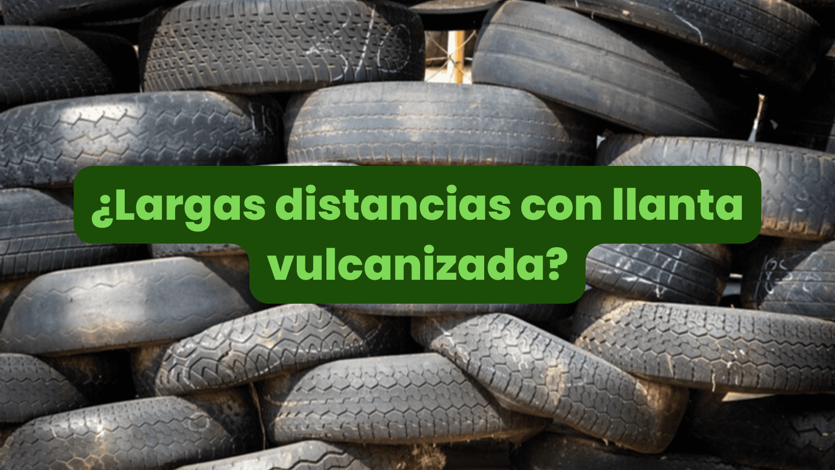 Largas distancias con llanta vulcanizada